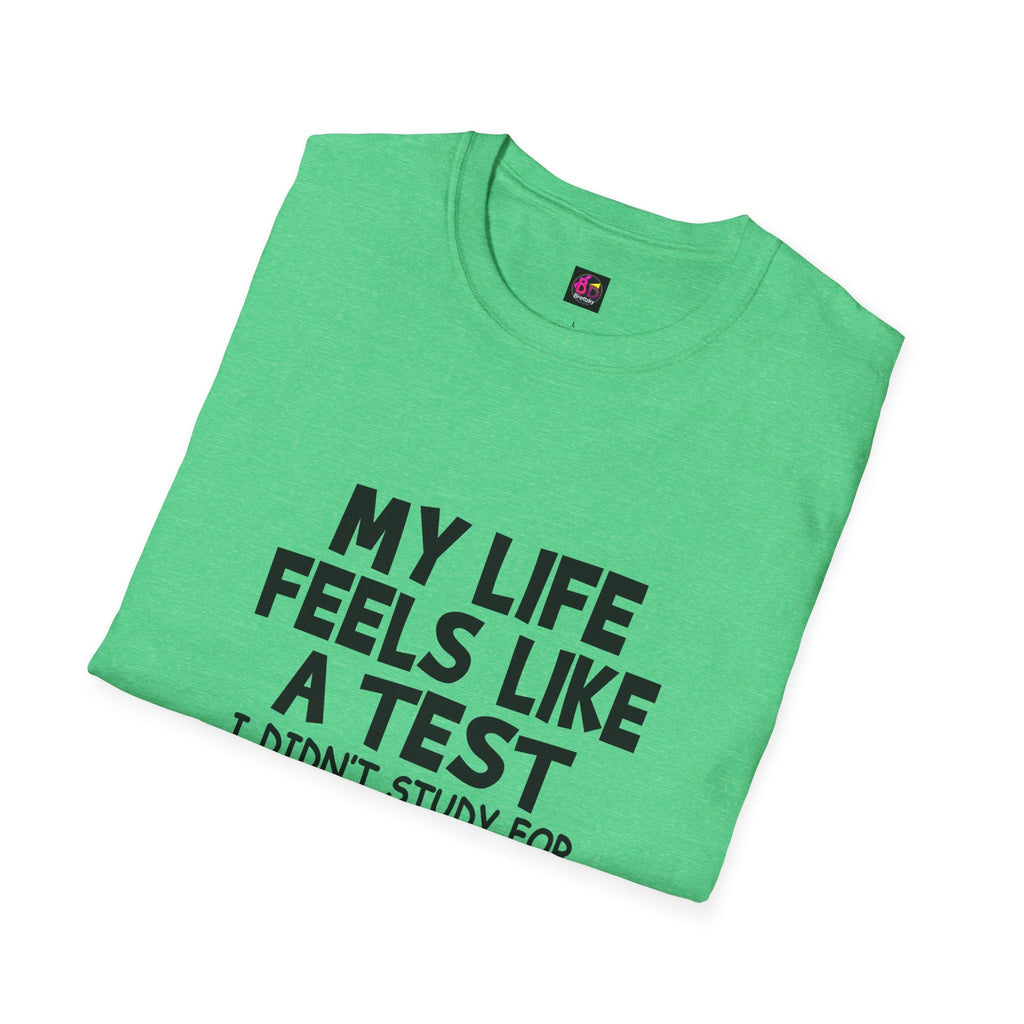 Unisex Tee, Humorous Shirt, Sarcastic Tee, My Life Feels Like a Test I Didn't Study Heather Irish Green